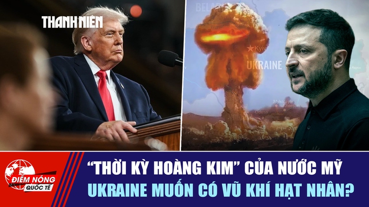 Tiêu điểm quốc tế ngày 26.2: 'Thời kỳ hoàng kim' của nước Mỹ | Ukraine muốn có vũ khí hạt nhân?