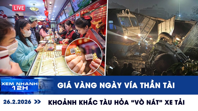 Xem nhanh 12h: Giá vàng ngày vía Thần tài ra sao? | Khoảnh khắc tàu hỏa 'vò nát' xe tải