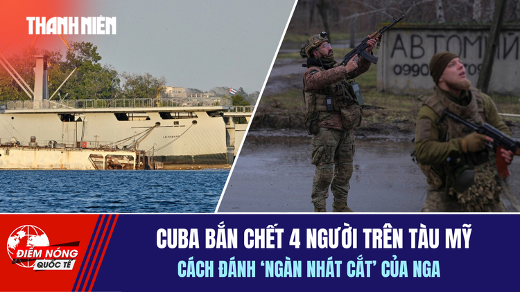 Tiêu điểm quốc tế 27.2: Cuba bắn chết 4 người trên tàu từ Mỹ | Cách đánh 'ngàn nhát cắt' của Nga