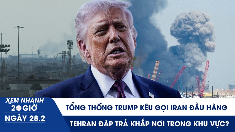 Xem nhanh 20h ngày 28.2: Tổng thống Trump kêu gọi Iran đầu hàng; Tehran đáp trả khắp nơi trong khu vực?