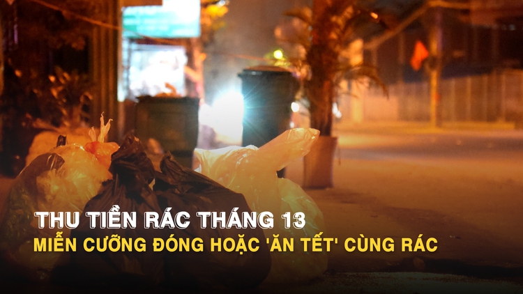 Thu tiền rác tháng 13: Miễn cưỡng đóng hoặc 'ăn tết' cùng rác