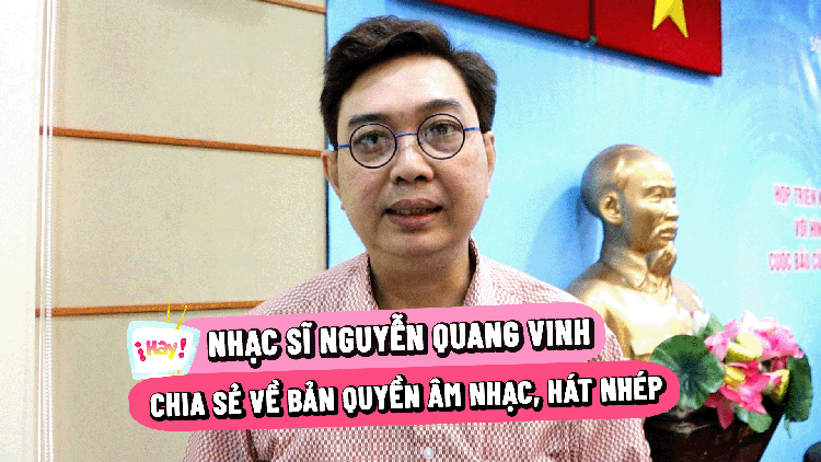 Nhạc sĩ Nguyễn Quang Vinh nói về bản quyền nhạc, hát nhép trong làm phim ngắn
