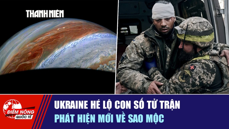 Tiêu điểm quốc tế ngày 6.2: Ukraine hé lộ con số tử trận | Phát hiện mới về sao Mộc