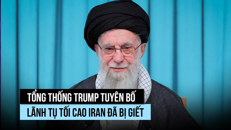 Ông Trump tuyên bố Lãnh tụ tối cao Iran Khamenei đã bị giết