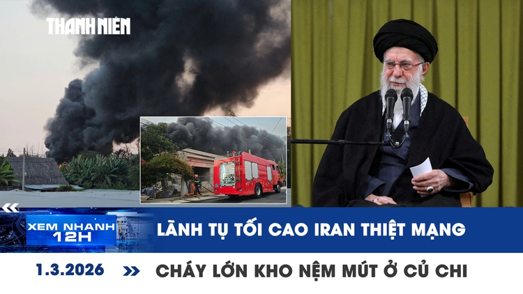 Xem nhanh 12h: Lãnh tụ tối cao Iran thiệt mạng | Cháy lớn kho nệm mút ở Củ Chi