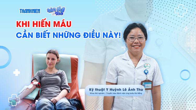 Bác sĩ ơi: Khi hiến máu, cần biết những điều này!