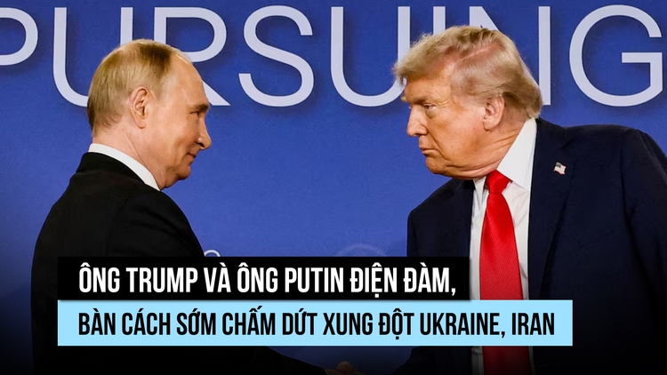 Ông Trump điện đàm với ông Putin về xung đột Ukraine, Iran