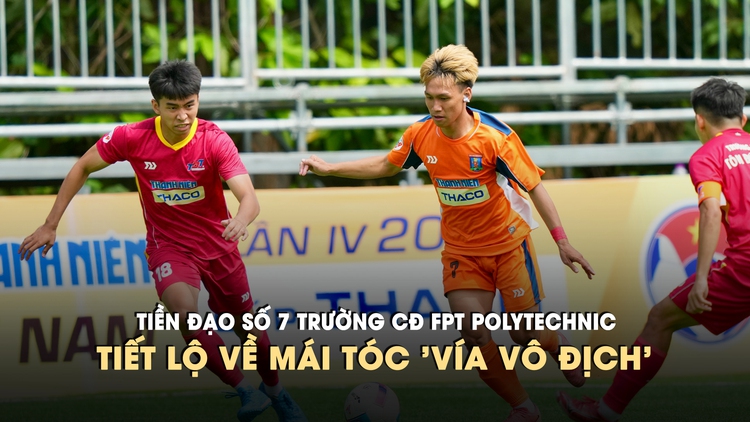 Tiền đạo số 7 Trường CĐ FPT Polytechnic tiết lộ về mái tóc 'vía vô địch'