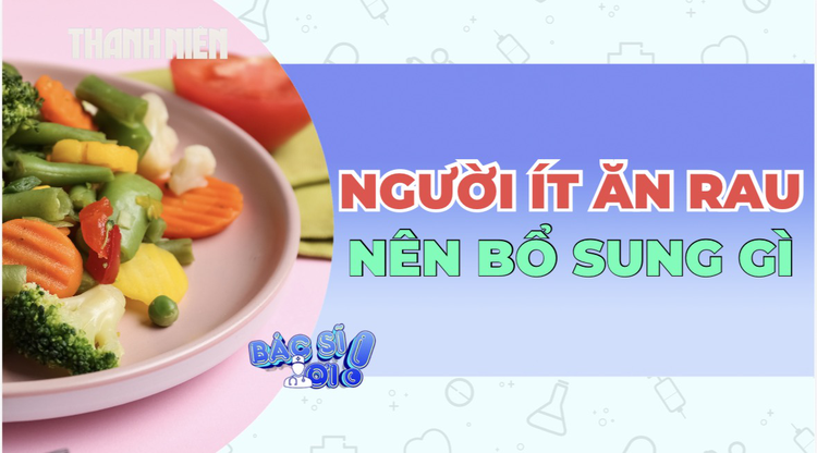 Người ít ăn rau nên bổ sung bằng gì? Không phải cứ uống vitamin là đủ