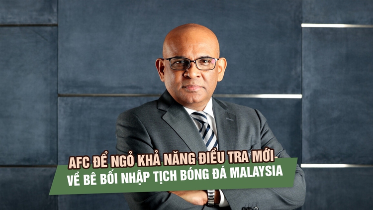 Bê bối nhập tịch bóng đá Malaysia chưa khép lại, AFC để ngỏ khả năng điều tra mới