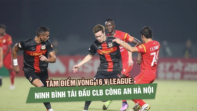 Tâm điểm vòng 16 V-League: Ninh Bình tái đấu CLB Công an Hà Nội