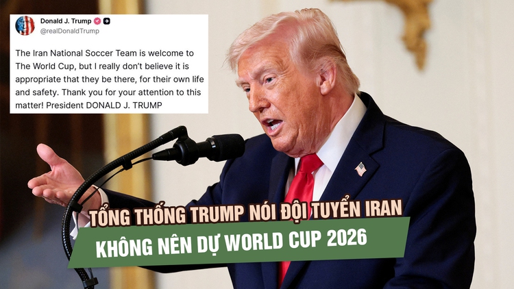 Tổng thống Trump nói đội tuyển Iran không nên dự World Cup 2026