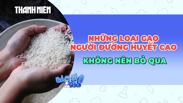 Những loại gạo mà người bị tiểu đường không nên bỏ qua