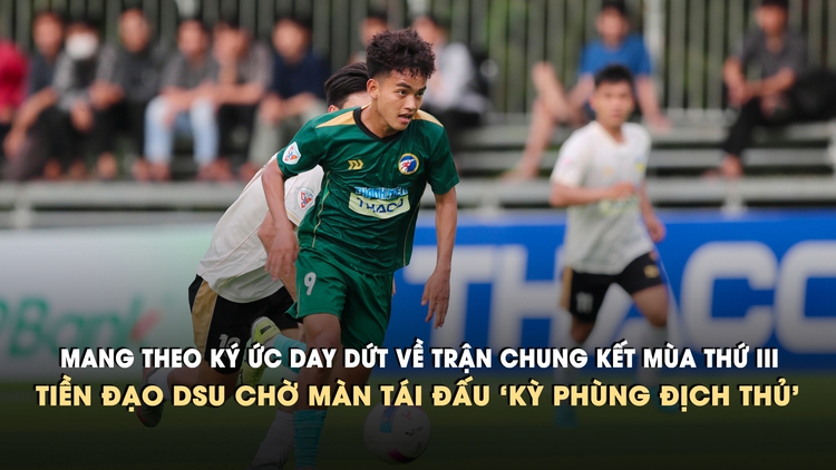 Tiền đạo DSU chờ màn tái đấu ‘kỳ phùng địch thủ’ ở VCK TNSV THACO Cup 2026