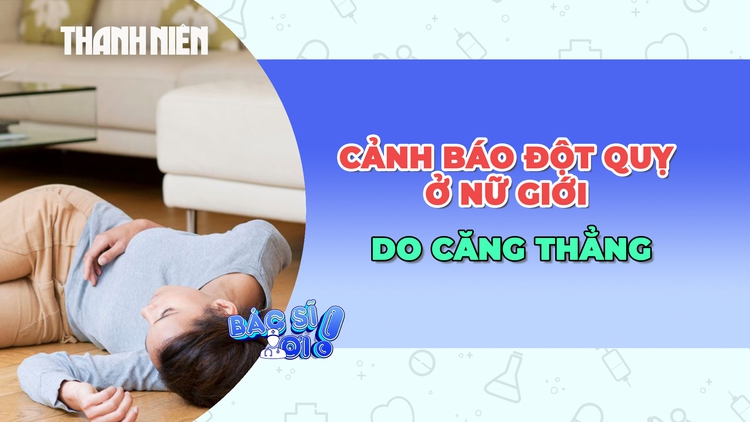 Cảnh báo nguy cơ đột quỵ ở phụ nữ trẻ do căng thẳng