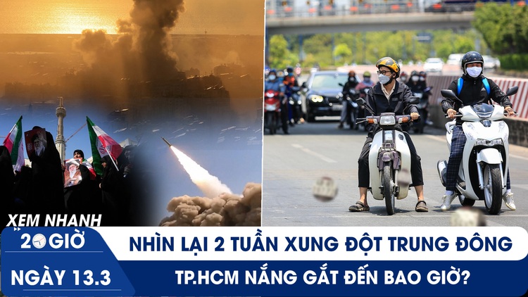 Xem nhanh 20h ngày 13.3: Nhìn lại 2 tuần xung đột Trung Đông | TP.HCM nắng gắt đến bao giờ?