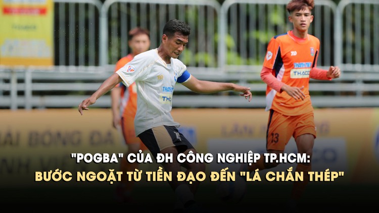 ‘Pogba’ của ĐH Công nghiệp TP.HCM rực sáng, cùng đội bước vào tứ kết