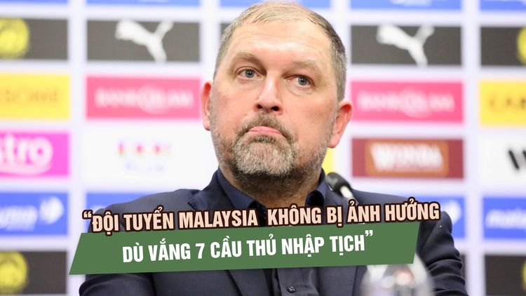 HLV Cklamovski nói đội tuyển Malaysia không bị ảnh hưởng dù vắng 7 cầu thủ nhập tịch