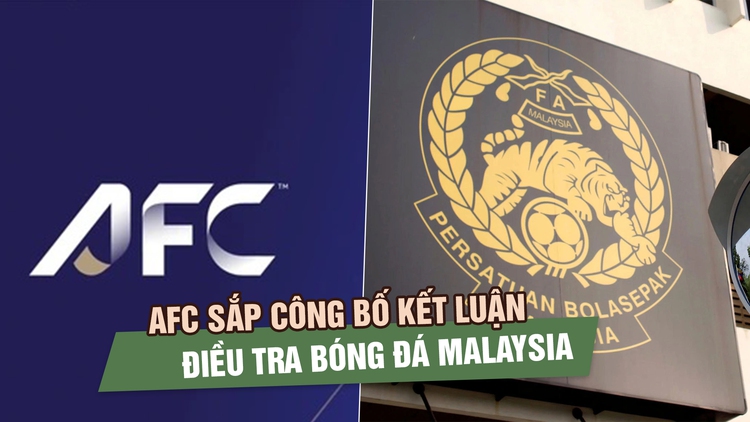 AFC sắp công bố kết luận điều tra bóng đá Malaysia, các tổ chức thành viên FAM lo nguy cơ án phạt mới