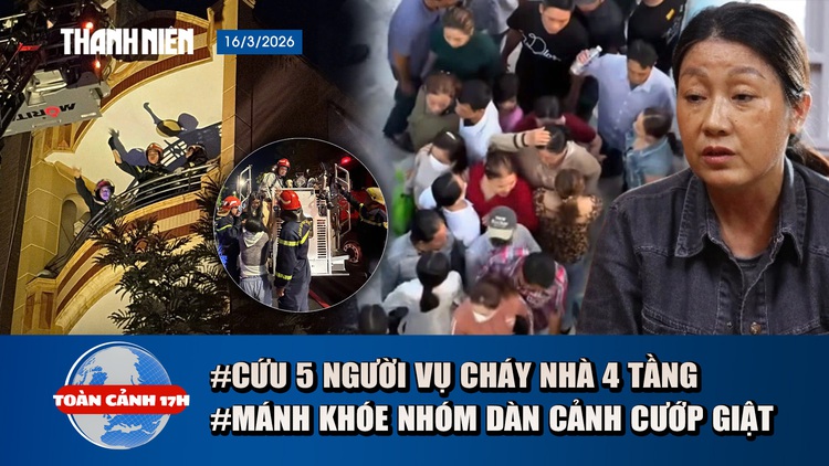 Toàn cảnh 17h: 5 người mắc kẹt vụ cháy nhà thoát nạn ra sao | Mánh khóe dàn cảnh của nhóm 'nữ quái'