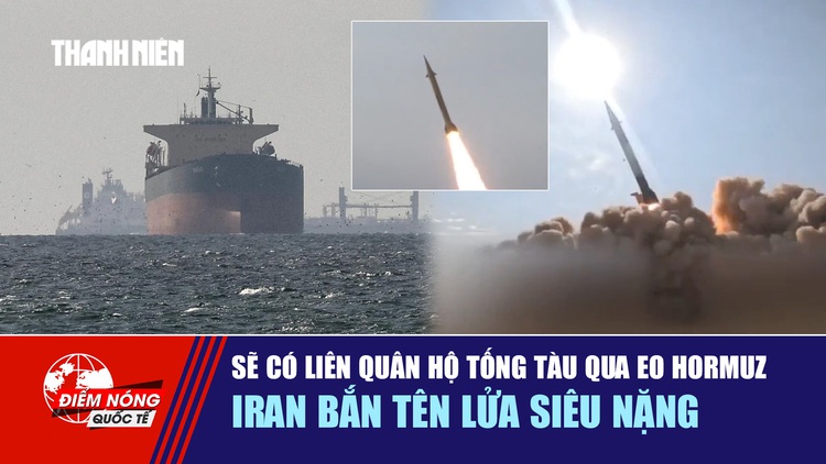 Tiêu điểm quốc tế 17.3: Sẽ có liên quân hộ tống tàu qua eo Hormuz | Iran bắn tên lửa siêu nặng
