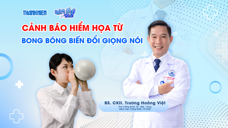Bác sĩ ơi: Cảnh báo hiểm họa từ bong bóng biến đổi giọng nói