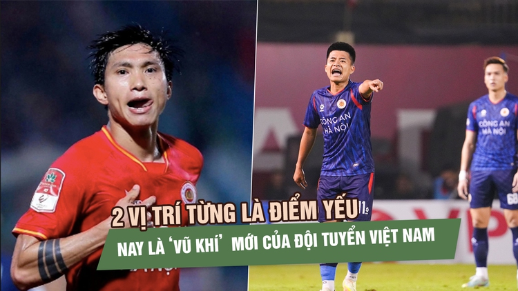 2 vị trí từng là điểm yếu nay thành ‘vũ khí’  mới của đội tuyển Việt Nam