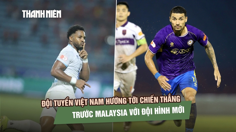Đội tuyển Việt Nam hướng tới chiến thắng trước Malaysia với đội hình mới