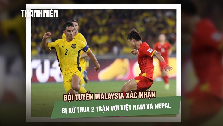 Đội tuyển Malaysia xác nhận bị xử thua 2 trận với Việt Nam và Nepal, chính thức hết cơ hội dự Asian Cup