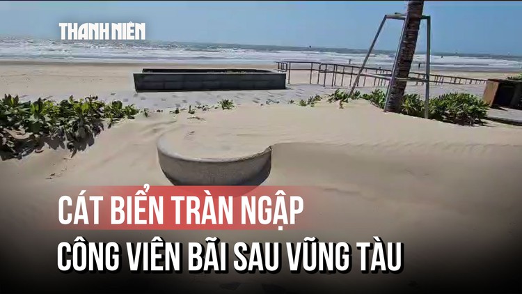 Vì sao cát biển ngập trắng công viên Bãi Sau của Vũng Tàu?