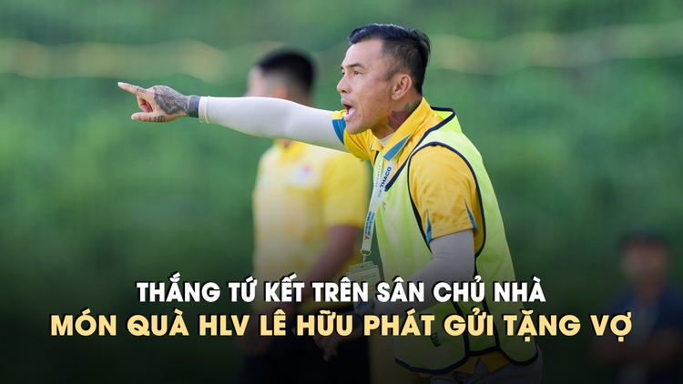 Vượt chủ nhà vào bán kết, HLV Lê Hữu Phát gửi tặng chiến thắng đến vợ