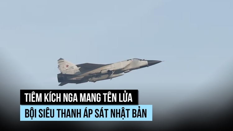 MiG-31 Nga mang tên lửa bội siêu thanh Kinzhal áp sát Nhật Bản