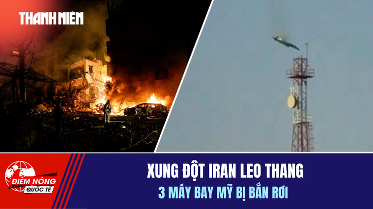 Tiêu điểm quốc tế 3.3: Xung đột Iran leo thang | 3 máy bay Mỹ bị bắn rơi