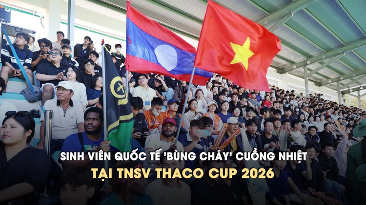 Sinh viên quốc tế 'bùng cháy' cuồng nhiệt tại TNSV THACO Cup 2026
