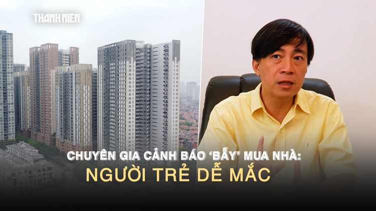 Chuyên gia cảnh báo ‘bẫy’ mua nhà: Người trẻ dễ mắc nếu không tính kỹ | Phần 3