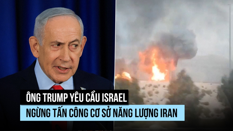 Thủ tướng Israel xác nhận dừng đánh mỏ khí đốt Iran như ông Trump yêu cầu