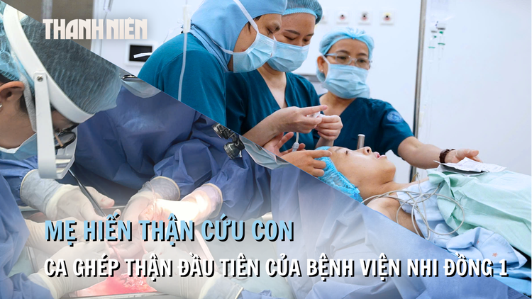 Mẹ hiến thận cứu con: 'Nỗi sợ lớn nhất là không thể mang lại điều tốt nhất cho con'