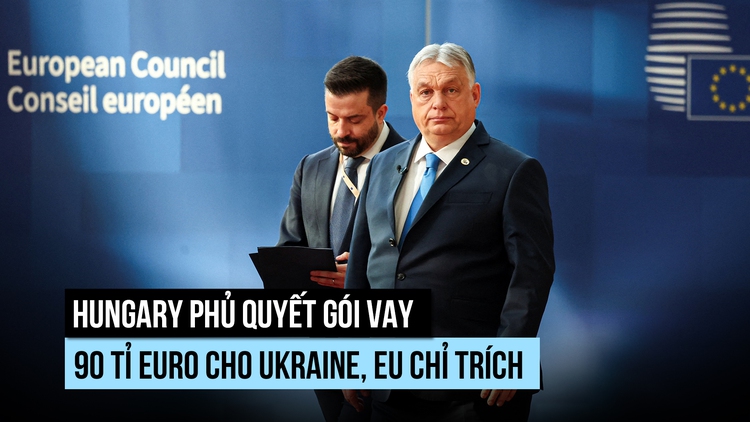 Hungary 'lật kèo' với EU, phủ quyết gói vay 90 tỉ euro cho Ukraine