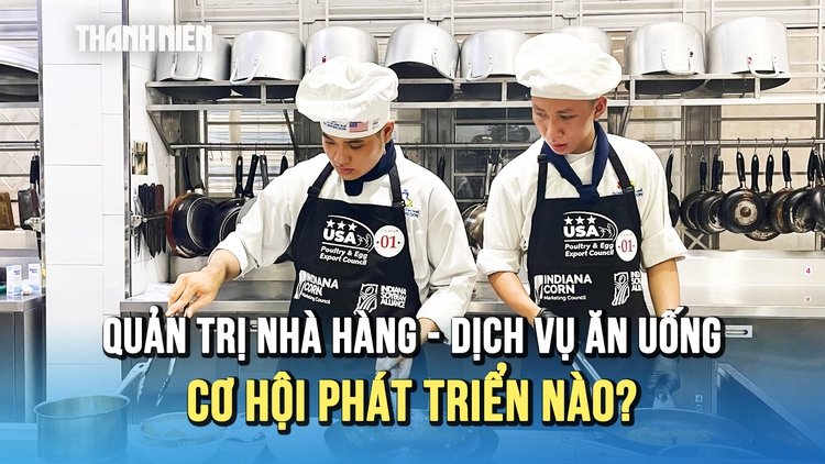 Cơ hội phát triển nào cho ngành quản trị nhà hàng - dịch vụ ăn uống?
