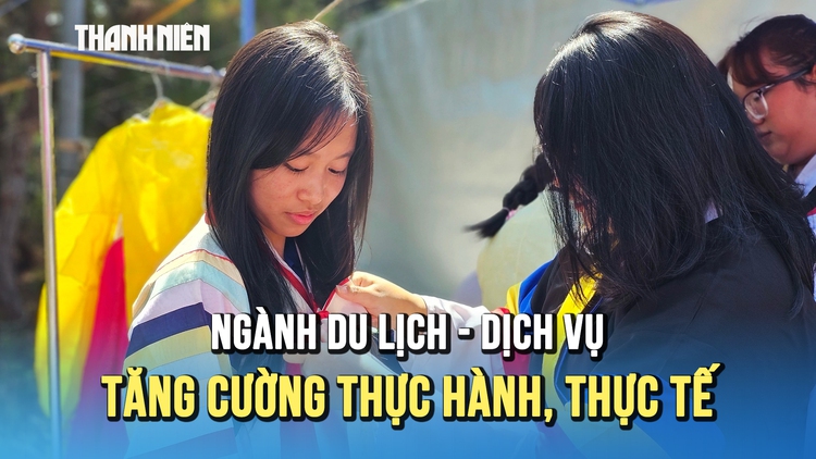 Khối ngành Dịch vụ - Du lịch: Tăng cường thực hành, thực tế
