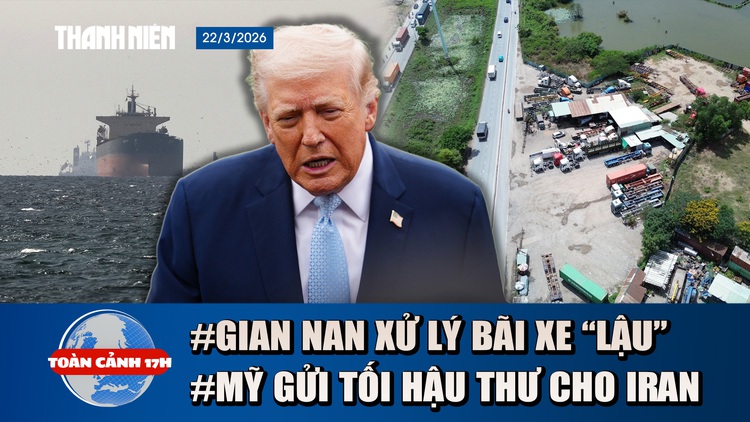 Toàn cảnh 17h: 'Đau đầu' vì bãi xe lậu ở TP.HCM | Ông Trump đã gửi 'tối hậu thư' cho Iran