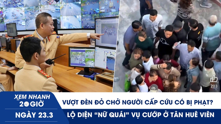 Xem nhanh 20h ngày 23.3: Vượt đèn đỏ chở người cấp cứu có bị phạt? | Lộ diện 'nữ quái' vụ cướp ở Tân Huê Viên