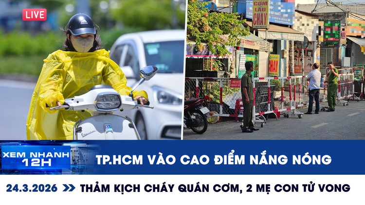Xem nhanh 12h: TP.HCM vào cao điểm nắng nóng | Thảm kịch cháy quán cơm, 2 mẹ con tử vong