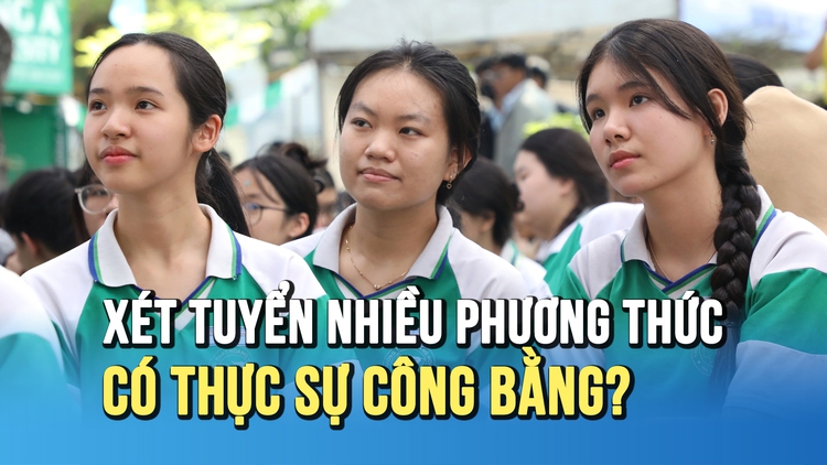 Xét tuyển đại học nhiều phương thức: có thực sự công bằng?