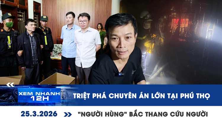 Xem nhanh 12h: Triệt phá chuyên án lớn tại Phú Thọ | 'Người hùng' bắc thang cứu người ở Hà Nội