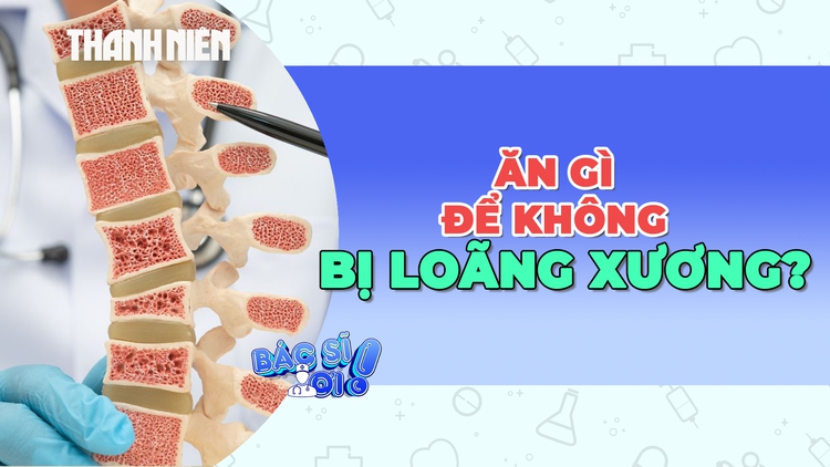 Ăn gì để không bị loãng xương nhanh?