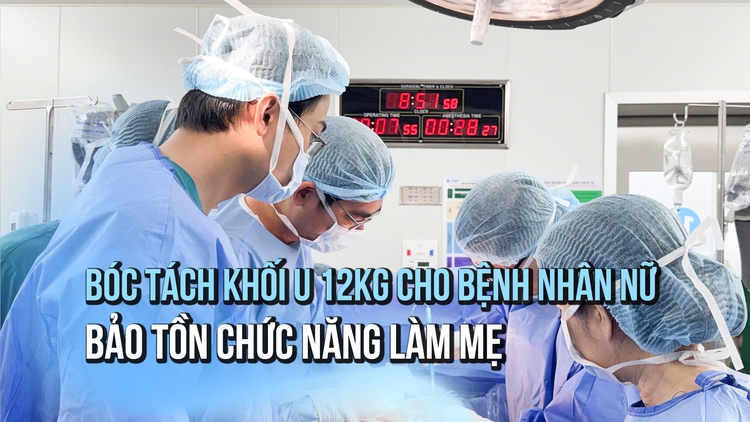 Bóc tách khối u xơ tử cung gần 12 kg, cứu cơ hội làm mẹ cho bệnh nhân 25 tuổi