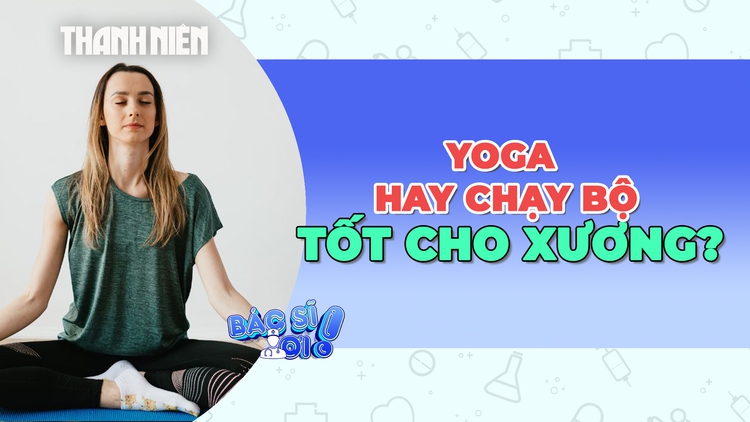 Yoga hay chạy bộ tốt cho hệ xương khớp hơn?