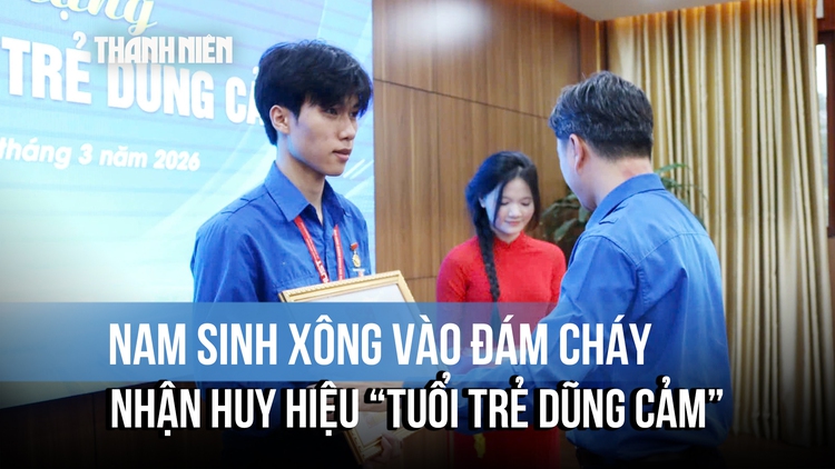 Nam sinh xông vào đám cháy cứu người được tặng Huy hiệu 'Tuổi trẻ dũng cảm’