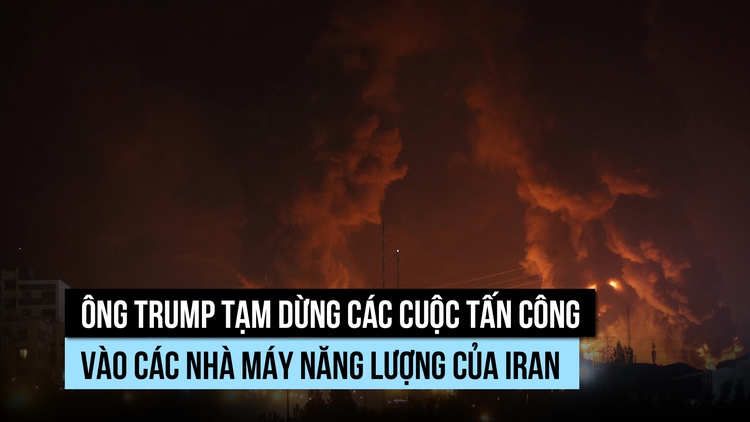 Ông Trump hoãn thêm 10 ngày việc tấn công cơ sở năng lượng Iran